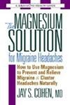 Stock image for Magnesium Solution for Migraine Headaches: How to Use Magnesium to Prevent and Relieve Migraine and Cluster Headaches Naturally: How to Use Magnesium . Migraine & Cluster Headaches Naturally for sale by WorldofBooks