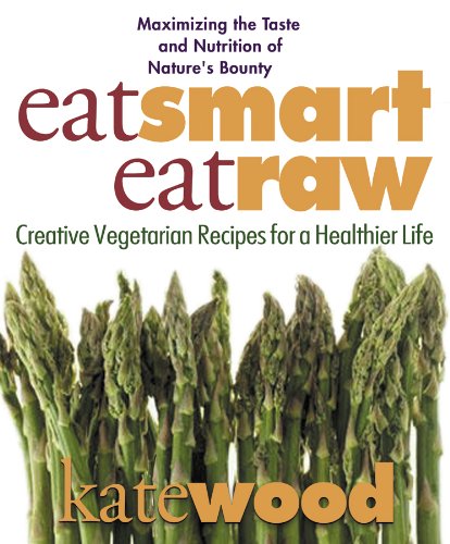 Stock image for Eat Smart, Eat Raw : Creative Vegetarian Recipes for a Healthier Life for sale by Better World Books