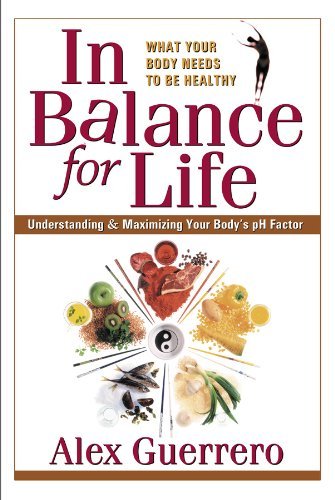 Stock image for In Balance for Life: Understanding and Maximizing Your Body's PH Factor for sale by Russell Books