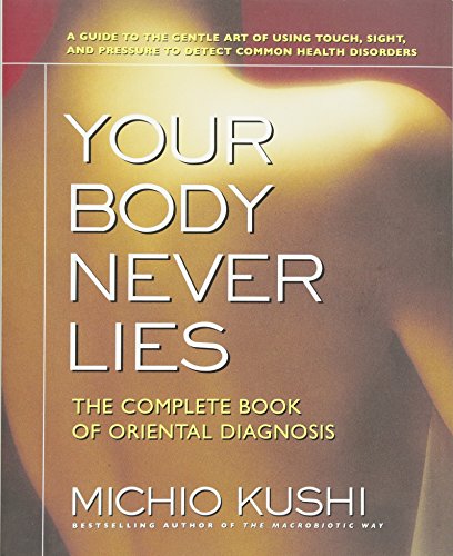 Stock image for Your Body Never Lies: The Complete Book of Oriental Diagnosis for sale by Russell Books