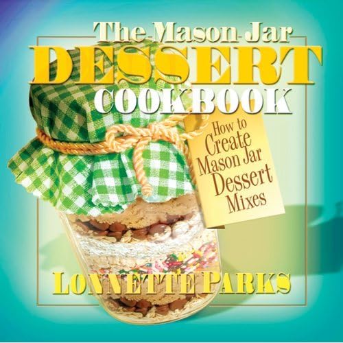 Imagen de archivo de Mason Jar Dessert Cookbook: How to Create Mason Jar Dessert Mixes (Mason Jar Cookbook) a la venta por WorldofBooks