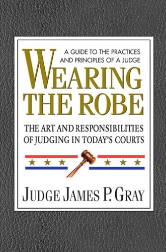 Wearing the Robe: The Art & Responsibilities of Judging in Today's Courts (9780757003103) by [???]