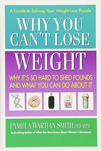 WHY YOU CAN^T LOSE WEIGHT: Why It^s So Hard To Shed Pounds & What You Can Do About It