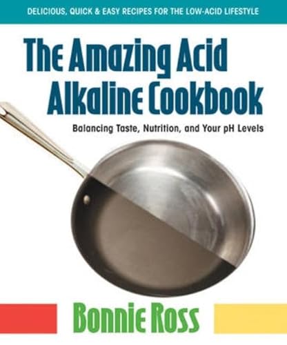 Imagen de archivo de The Amazing Acid-Alkaline Cookbook: Balancing Taste, Nutrition, and Your PH Levels a la venta por Gabis Bcherlager
