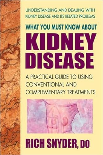 Imagen de archivo de What You Must Know about Kidney Disease: A Practical Guide to Using Conventional and Complementary Treatments a la venta por Russell Books