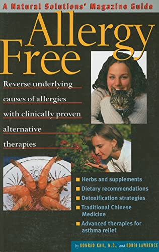 Allergy Free: Reverse Underlying Causes of Allergies with Clinicaly Proven Alternative Therapies (Natural Solutions' Magazine Guides) (9780757003295) by Kail, Konrad; Lawrence, Bobbi