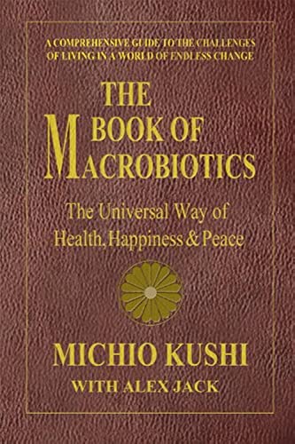 The Book of Macrobiotics: The Universal Way of Health, Happiness, and Peace (9780757003424) by Kushi, Michio