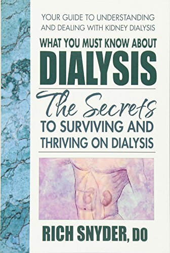 Imagen de archivo de What You Must Know about Dialysis : Ten Secrets to Surviving and Thriving on Dialysis a la venta por Better World Books