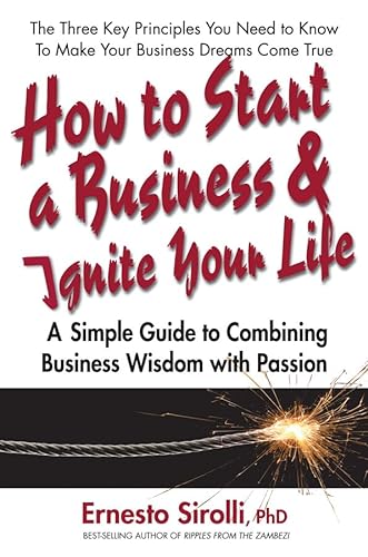 Imagen de archivo de How to Start a Business & Ignite Your Life: A Simple Guide to Combining Business Wisdom with Passion a la venta por HPB-Emerald