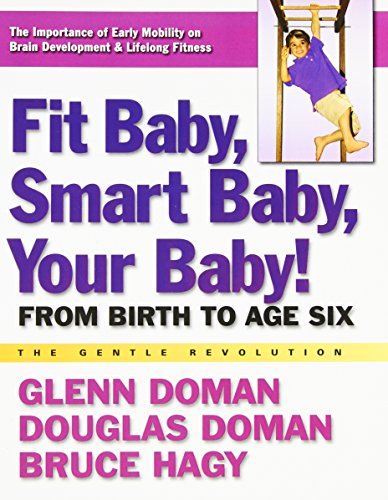 Beispielbild fr Fit Baby, Smart Baby, Your Baby!: From Birth to Age Six zum Verkauf von Russell Books