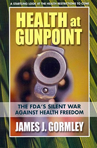 HEALTH AT GUNPOINT: The FDA^s Silent War Against Health Freedom