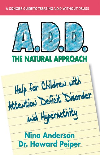 Imagen de archivo de A.D.D. The Natural Approach: Help for Children with Attention Deficit Disorder and Hyperactivity a la venta por HPB-Diamond