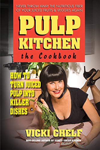 9780757003967: Pulp Kitchen: The Cookbook: How to Turn Juiced Pulp into Killer Dishes