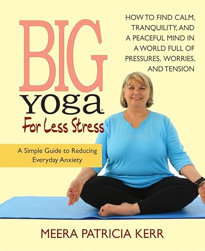 Stock image for Big Yoga for Less Stress : A Simple Guide to Reducing Everyday Anxiety for sale by Better World Books