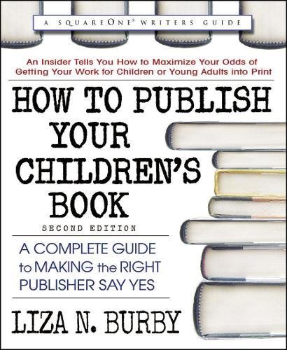 Beispielbild fr How to Publish Your Children's Book: A Complete Guide to Making the Right Publisher Say Yes (Square One Writers Guide) zum Verkauf von medimops