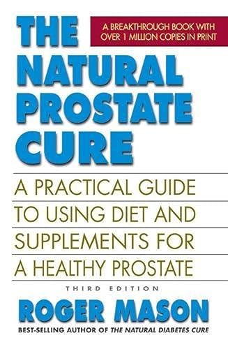 Stock image for The Natural Prostate Cure, Third Edition: A Practical Guide to Using Diet and Supplements for a Healthy Prostate for sale by HPB-Emerald