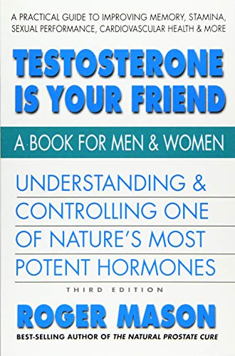 Stock image for Testosterone Is Your Friend, Third Edition: Understanding & Controlling One of Nature's Most Potent Hormones for sale by SecondSale