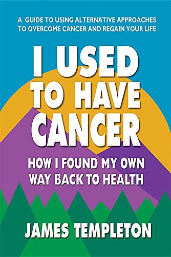Imagen de archivo de I Used to Have Cancer: How I Found My Own Way Back to Health a la venta por Russell Books