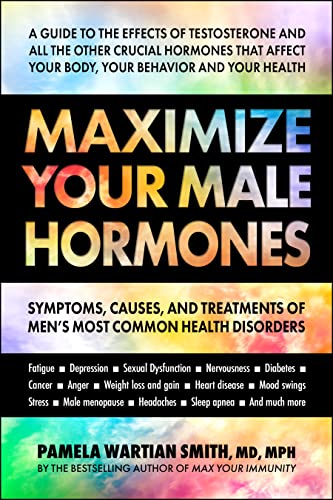 Beispielbild fr Maximize Your Male Hormones: Symptoms, Causes, and Treatments of Men  s Most Common Health Disorders zum Verkauf von Half Price Books Inc.