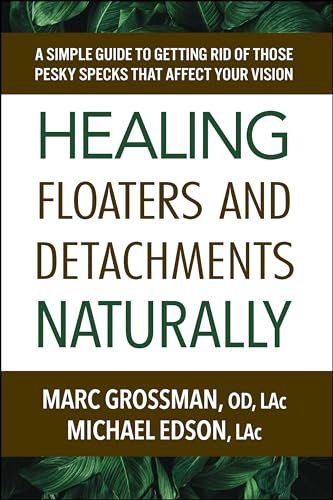 Stock image for Healing Floaters and Detachments Naturally: A Simple Guide to Getting Rid of Those Pesky Specks That Affect Your Vision [Paperback] Grossman, Marc OD LAc and Edson, Michael LAc for sale by Lakeside Books