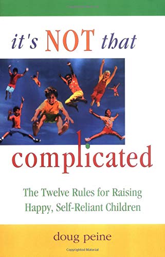 Beispielbild fr It's Not That Complicated : The Twelve Rules for Raising Happy, Self-Reliant Children zum Verkauf von Better World Books