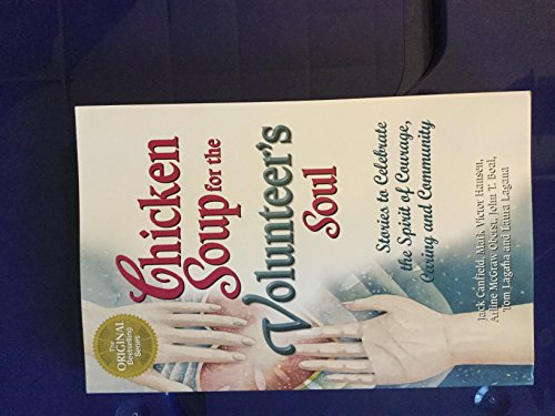 Beispielbild fr Chicken Soup for the Volunteer's Soul: Stories to Celebrate the Spirit of Courage, Caring and Community (Chicken Soup for the Soul) zum Verkauf von BooksRun