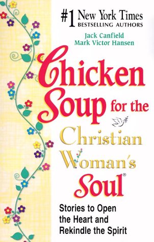 Stock image for Chicken Soup for the Christian Woman's Soul : Stories to Open the Heart and Rekindle the Spirit for sale by Better World Books