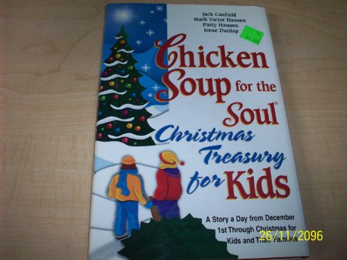 Stock image for Chicken Soup for the Soul Christmas Treasury for Kids: A Story a Day from December 1st Through Christmas for Kids and Their Families Canfield, Jack; Hansen, Mark Victor; Hansen, Patty and Dunlap, Irene for sale by Mycroft's Books