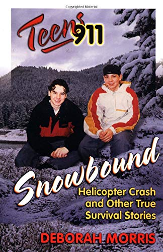 Snowbound: Helicopter Crash and Other True Survival Stories (Teens 911) (9780757300394) by Morris, Deborah