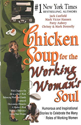 Beispielbild fr Chicken Soup for the Working Woman's Soul: Humorous and Inspirational Stories to Celebrate the Many Roles of Working Women (Chicken Soup for the Soul) zum Verkauf von Wonder Book