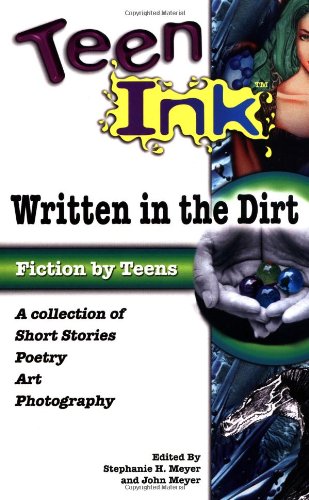 Beispielbild fr Teen Ink: Written in the Dirt: A Collection of Short Stories, Poetry, Art and Photography (Teen Ink Series) zum Verkauf von Wonder Book