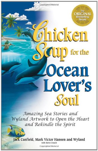 Imagen de archivo de Chicken Soup for the Ocean Lover's Soul: Amazing Sea Stories and Wyland Artwork to Open the Heart and Rekindle the Spirit (Chicken Soup for the Soul) a la venta por Wonder Book