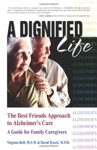 Beispielbild fr A Dignified Life: The Best Friends Approach to Alzheimer's Care, A Guide for Family Caregivers zum Verkauf von Wonder Book