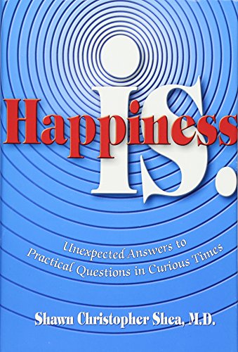 Stock image for Happiness Is.: Unexpected Answers to Practical Questions in Curious Times for sale by Wonder Book