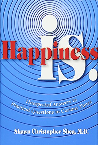 9780757300660: Happiness Is: Unexpected Answers to Practical Questions in Curious Times