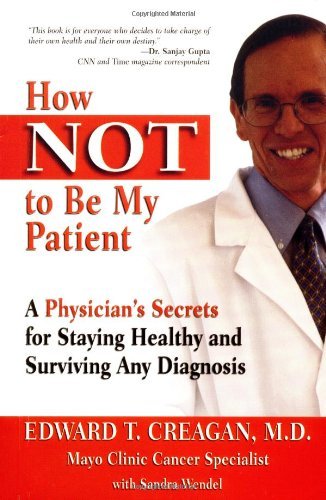 Beispielbild fr How Not to Be My Patient: A Physician's Secrets for Staying Healthy and Surviving Any Diagnosis zum Verkauf von Wonder Book