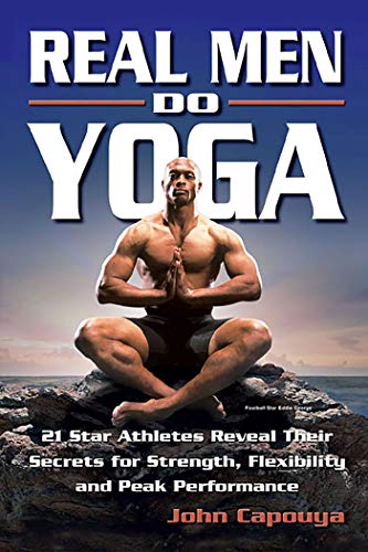 Beispielbild fr Real Men Do Yoga: 21 Star Athletes Reveal Their Secrets for Strength, Flexibility and Peak Performance zum Verkauf von SecondSale