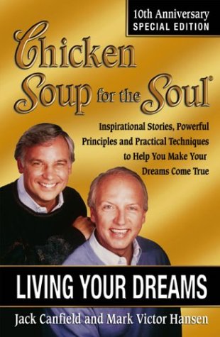 Beispielbild fr Chicken Soup for the Soul Living Your Dreams: Inspirational Stories, Powerful Principles and Practical Techniques to Help You Make Your Dreams Come True zum Verkauf von Wonder Book