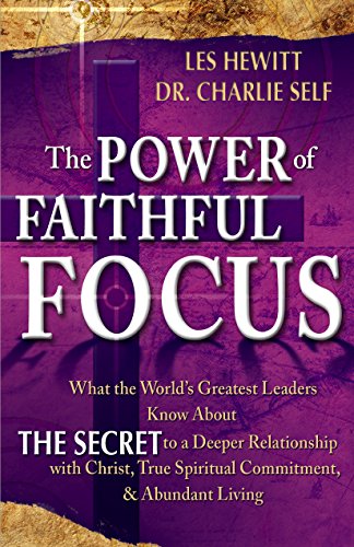 Imagen de archivo de The Power of Faithful Focus: What the World's Greatest Leaders Know About THE SECRET to a Deeper Realtionship with Christ, True Spiritual Commitment & Abundant Living (Power of Focus) a la venta por Once Upon A Time Books