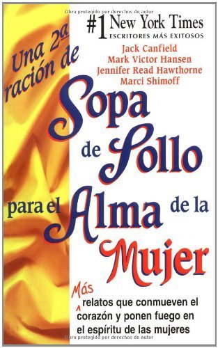 Imagen de archivo de Una 2a racion de sopa de pollo para el alma de la mujer / A Second Helping of Chicken Soup For The Soul: Mas relatos que conmueven el corazon y ponen . el espiritu de las mujeres (Spanish Edition) a la venta por BooksRun