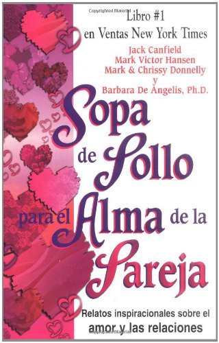 Imagen de archivo de Sopa De Pollo Para El Alma De La Pareja / Chicken Soup for the Couples Soul: Relatos Inspiradores Sobre El Amor Y Las Relaciones / Inspirational . Chicken Soup for the Soul) (Spanish Edition) a la venta por KuleliBooks