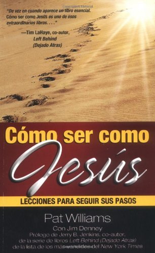 CÃ³mo ser como JesÃºs/ How to be like Jesus: Lecciones para seguir sus pasos/ Lessons for Following in His Footsteps (Spanish Edition) (9780757301353) by Williams, Pat; Denney, Jim