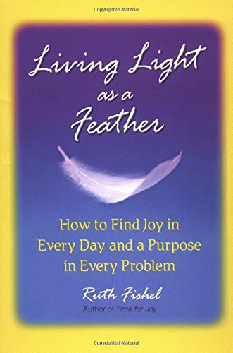 Beispielbild fr Living Light As A Feather: How to Find Joy in Every Day and a Purpose in Every Problem zum Verkauf von Wonder Book