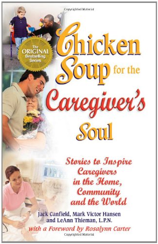 Stock image for Chicken Soup for the Caregiver's Soul: Stories to Inspire Caregivers in the Home, the Community and the World (Chicken Soup for the Soul) for sale by SecondSale