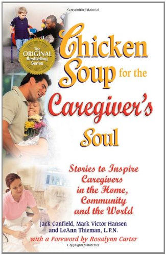 Stock image for Chicken Soup for the Caregiver's Soul: Stories to Inspire Caregivers in the Home, the Community and the World (Chicken Soup for the Soul) for sale by Gulf Coast Books