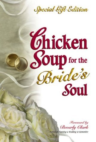 Chicken Soup for the Bride's Soul: Stories of Love, Laughter and Commitment to Last a Lifetime (Chicken Soup for the Soul (Hardcover Health Communications)) - Canfield, Jack, Hansen, Mark Victor