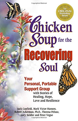 Beispielbild fr Chicken Soup for the Recovering Soul: Your Personal, Portable Support Group with Stories of Healing, Hope, Love and Resilience (Chicken Soup for the Soul) zum Verkauf von Wonder Book