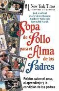 Sopa de Pollo para el Alma de los Padres: Relatos sobre el amor, el aprendizaje y la condicion de los padres (Chicken Soup for the Soul) (Spanish Edition) (9780757302299) by Canfield, Jack; Hansen, Mark Victor; Kirberger, Kimberly; Aaron, Raymond