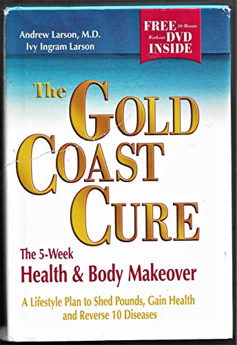 Imagen de archivo de The Gold Coast Cure: The 5-Week Health and Body Makeover, A Lifestyle Plan to Shed Pounds, Gain Health and Reverse 10 Diseases a la venta por SecondSale