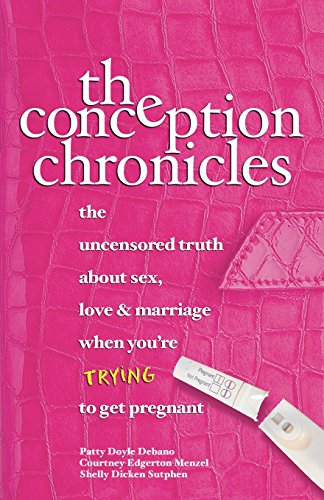 Stock image for The Conception Chronicles: The Uncensored Truth about Sex, Love & Marriage When You're Trying to Get Pregnant for sale by ThriftBooks-Dallas
